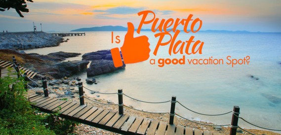 Is Puerto Plata a Good Vacation Spot?