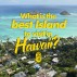 What is the best Island to visit in Hawaii?